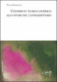 Contributo teorico giuridico allo studio del contraddittorio - Paolo Sommaggio - copertina