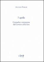 7 aprile. Cronache e retroscena dal «Corriere della Sera»