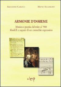 Armonie d'insieme. Musica e poesia dal mito al '900. Modelli e aspetti - Alessandro Cabianca,Matteo Segafreddo - copertina