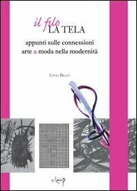 Il filo, la tela. Appunti sulle connessioni arte & moda nella modernità - Livio Billo - copertina