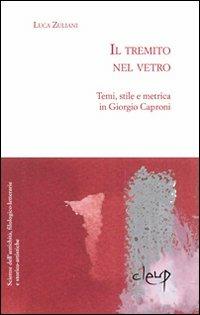 Il tremito nel vetro. Temi, stili e metrica in Giorgio Caproni - Luca Zuliani - copertina