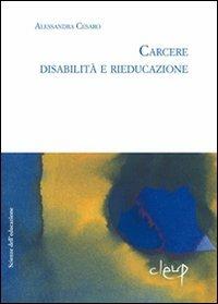 Carcere. Disabilità e rieducazione - Alessandra Cesaro - copertina