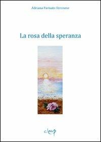 La rosa della speranza - Adriana Parisato Veronese - copertina