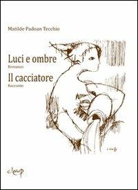 Luci e ombre-Il cacciatore - Matilde Padoan Tecchio - copertina