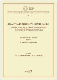 Le arti a confronto con il sacro. Metodi di ricerca e nuove prospettive di indagine interdisciplinare. Atti della Giornata di studio (Padova, 31 maggio-1 giugno 2007) - copertina