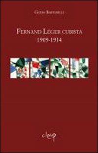 Fernand Léger cubista 1909-1914 - Guido Bartorelli - copertina