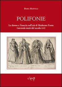 Polifonie. Le donne a Venezia nell'età di Moderata Fonte (seconda metà del secolo XVI) - Daria Martelli - copertina