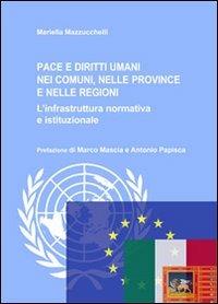 Pace e diritti umani nei comuni, nelle province e nelle regioni. L'infrastruttura normativa e istituzionale - Mariella Mazzuchelli - copertina