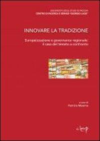 Innnovare la tradizione. Europeizzazione e governance regionale: il caso del Veneto a confronto - Patrizia Messina - copertina