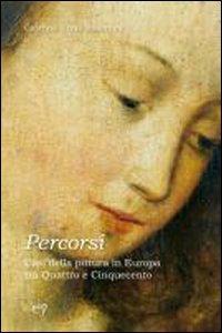 Percorsi. Casi della pittura in Europa tra Quattrocento e Cinquecento - Caterina Virdis Limentani - copertina