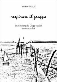 Respirare il gruppo. Intraduzione alla gruppoanalisi senza neutralità - Franco Fasolo - copertina