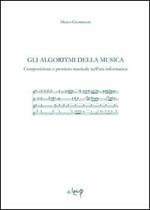 Gli algoritmi della musica. Composizione e pensiero musicale nell'era informatica