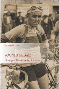 Sogni a pedali. Giuseppe Pancera e la bicicletta - Giovanni Rattini - copertina