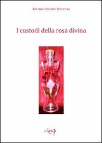 I custodi della rosa divina - Adriana Parisato Veronese - copertina