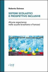 Sistemi scolastici e prospettive inclusive. Alcune esperienze nelle scuole brasiliane e francesi - Roberto Dainese - copertina