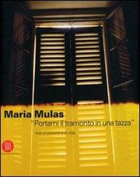 Maria Mulas. «Portami il tramonto in una tazza». Volti di persone e di città. Ediz. italiana e inglese - copertina