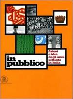 In pubblico. Azione e idee degli anni Settanta in Italia. Ediz. illustrata