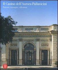 Il Casino dell'Aurora Pallavicini. Percorsi, immagini, riflessioni. Ediz. illustrata - copertina