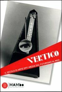 Vertigo Art & Media. Il secolo di arte off media dal futurismo al web - copertina