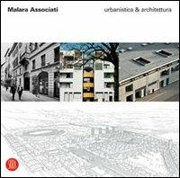 Malara Associati. Urbanistica & Architettura. Ediz. illustrata - Empio Malara,Lucilla Malara - copertina