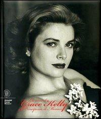 Gli anni di Grace Kelly. Principessa di Monaco. Ediz. italiana, inglese, francese e spagnola - copertina
