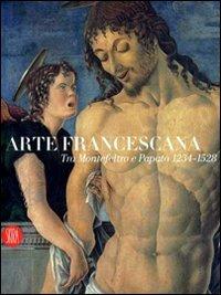 Arte francescana tra Montefeltro e papato 1234-1528 - Alessandro Marchi,Alberto Mazzacchera - copertina