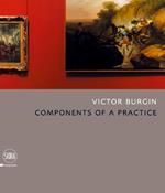Victor Burgin. Components of a practice. Ediz. illustrata