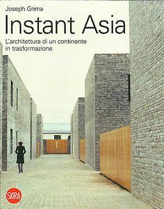 Instant Asia. L'architettura di un continente in trasformazione. Ediz. illustrata - Joseph Grima - copertina