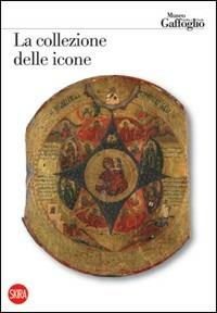 La collezione delle icone. Museo Attilio e Cleofe Gaffoglio - copertina