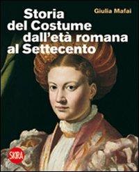 Storia del costume dall'età romana al Settecento - Giulia Mafai - copertina