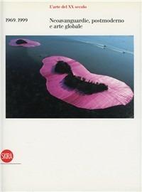 L' arte del XX secolo. 1969-1999. Neovanguardie, postmoderno e arte globale - copertina