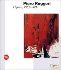 Piero Ruggeri. L'epopea della pittura, 1955-2007 - copertina