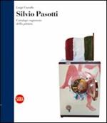 Silvio Pasotti. Catalogo ragionato della pittura. Ediz. illustrata