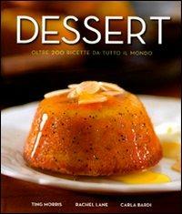Dessert. Oltre 200 ricette da tutto il mondo - Ting Morris,Rachel Lane,Carla Bardi - copertina
