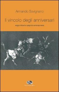 Il vincolo degli anniversari. Saggi di filosofia spagnola contemporanea - Armando Savignano - copertina