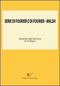 Serie di Fourier e di Fourier-Walsh - Alessandro Figà Talamanca,Enrico Rogora - copertina