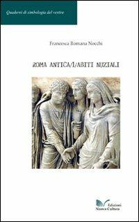 Roma antica. Vol. 1: Abiti nuziali. - Francesca Romana Nocchi - copertina