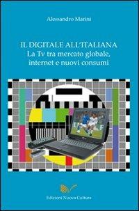 Il digitale all'italiana, la Tv tra mercati globali, Internet e nuovi consumi - Alessandro Marini - copertina