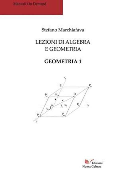Lezioni di algebra e geometria. Geometria 1 - Stefano Marchiafava - copertina