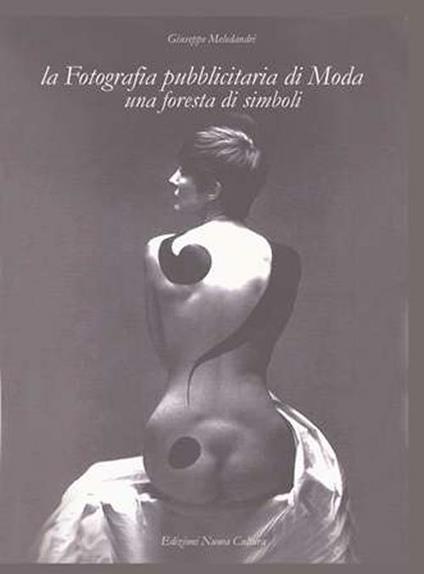 La fotografia pubblicitaria di moda. Una foresta di simboli. Ediz. illustrata - Giuseppe Meledandri - copertina