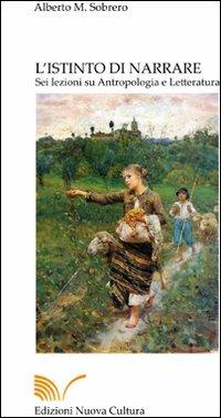 L' istinto di narrare. Sei lezioni su antropologia e letteratura - Alberto Sobrero - copertina