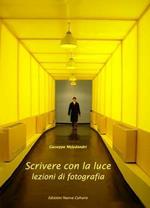 Scrivere con la luce. Lezioni di fotografia. Ediz. illustrata