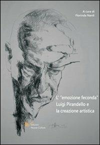 L' emozione feconda. Luigi Pirandello e la creazione artistica - Florinda Nardi - copertina