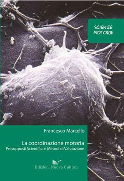 La coordinazione motoria. Presupposti scientifici e metodi di valutazione - Francesco Marcello - copertina