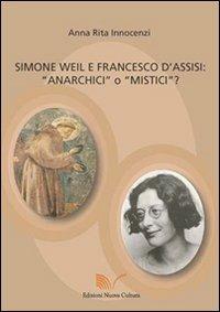 Simone Weil e Francesco d'Assisi. Anarchici o mistici? - A. Rita Innocenzi - copertina