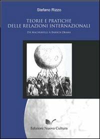 Teorie e pratiche delle relazioni internazionali: da Machiavelli a Barack Obama - Stefano Rizzo - copertina