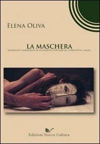 La maschera. Significati e ambivalenze di un elemento popolare, ma soprattutto umano - Elena Oliva - copertina
