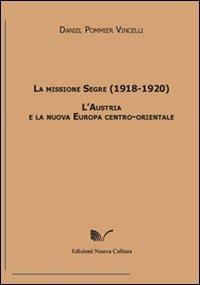 La missione Segre (1918-1920). L'Austria e la nuova Europa centro-orientale - Daniel Pommier Vincelli - copertina