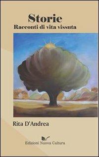 Storie. Racconti di vita vissuta - Rita D'Andrea - copertina
