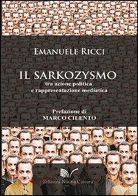 Il sarkozysmo. Tra azione politica e rappresentazione mediatica - Emanuele Ricci - copertina